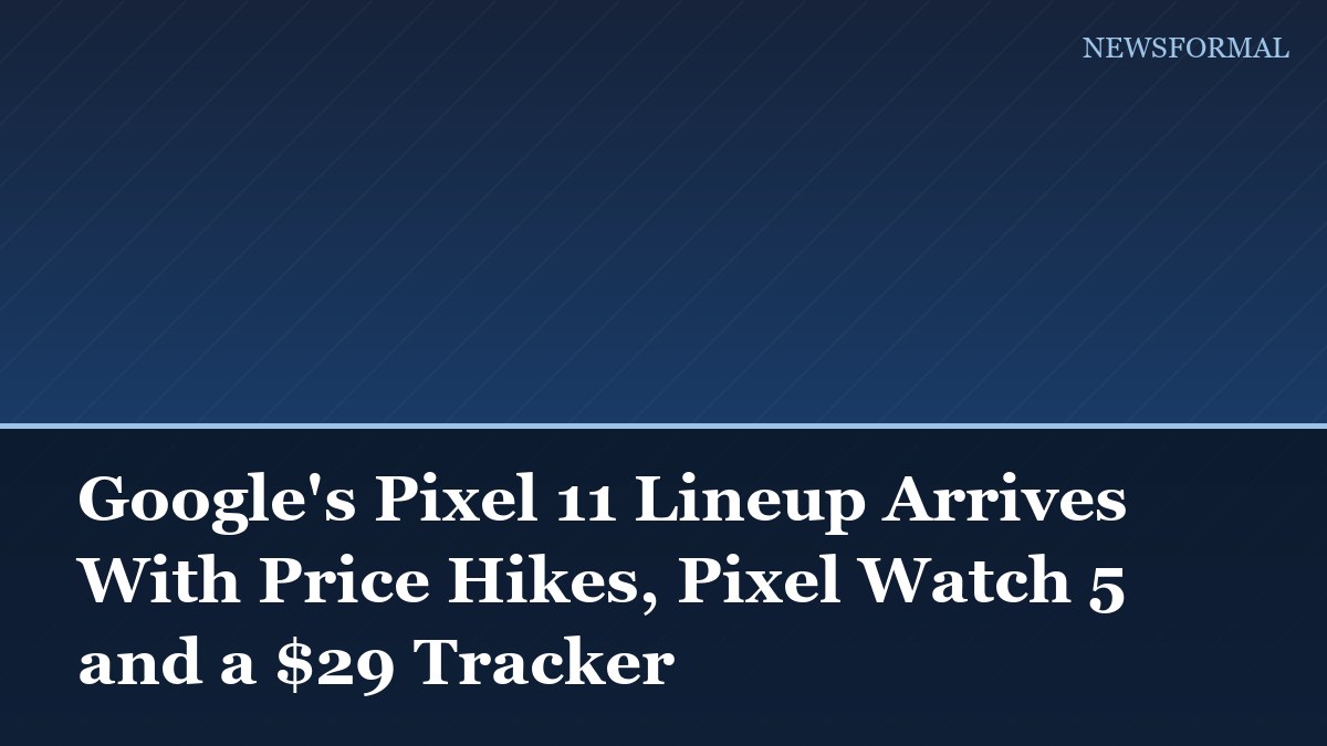 Google's Pixel 11 Lineup Arrives With Price Hikes, Pixel Watch 5 and a $29 Tracker
