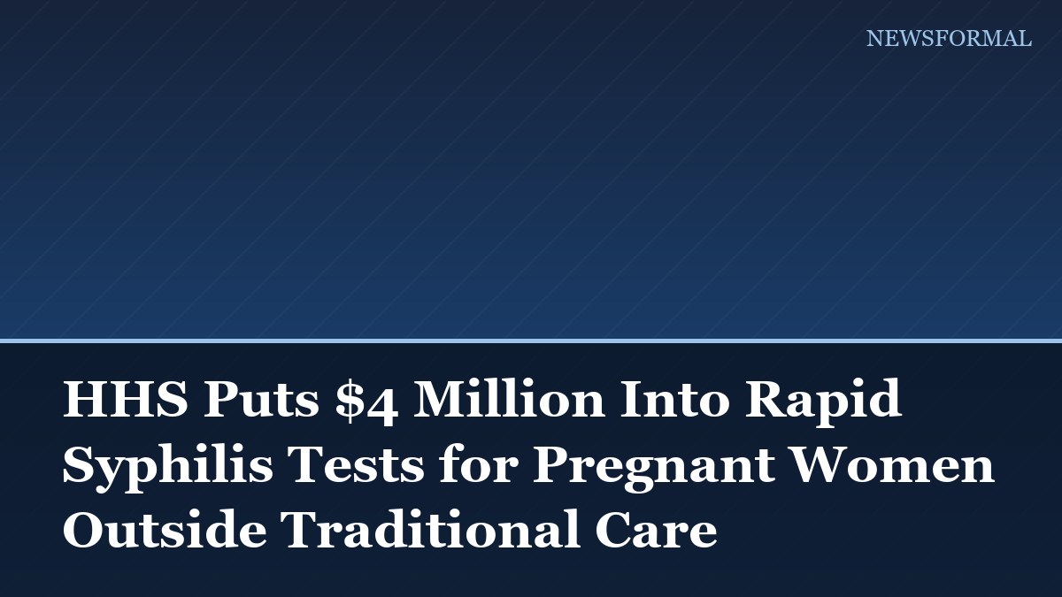 HHS Puts $4 Million Into Rapid Syphilis Tests for Pregnant Women Outside Traditional Care