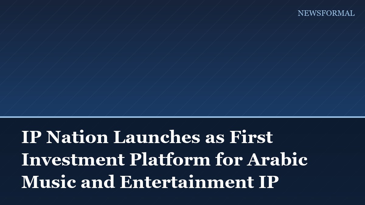 IP Nation Launches as First Investment Platform for Arabic Music and Entertainment IP
