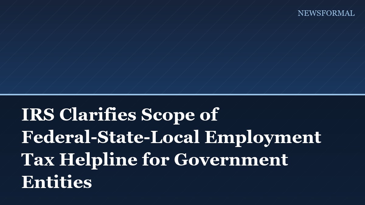 IRS Clarifies Scope of Federal-State-Local Employment Tax Helpline for Government Entities
