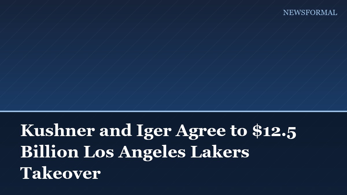 Kushner and Iger Agree to $12.5 Billion Los Angeles Lakers Takeover