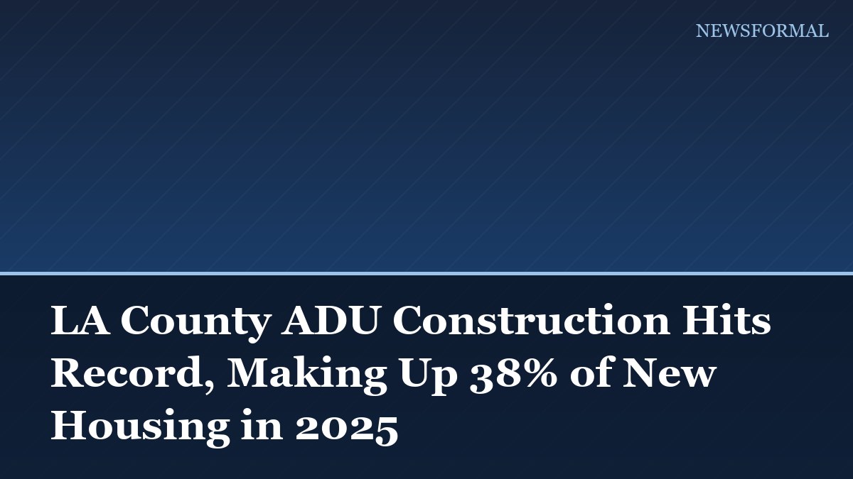 LA County ADU Construction Hits Record, Making Up 38% of New Housing in 2025