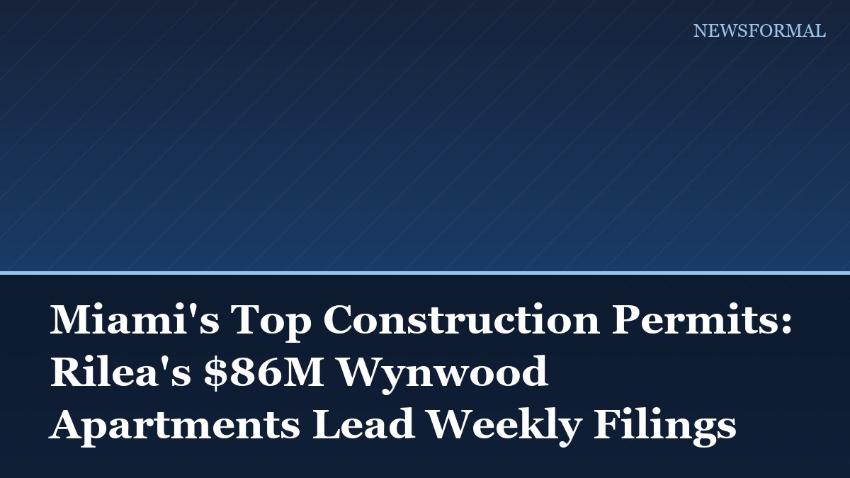 Miami's Top Construction Permits: Rilea's $86M Wynwood Apartments Lead Weekly Filings