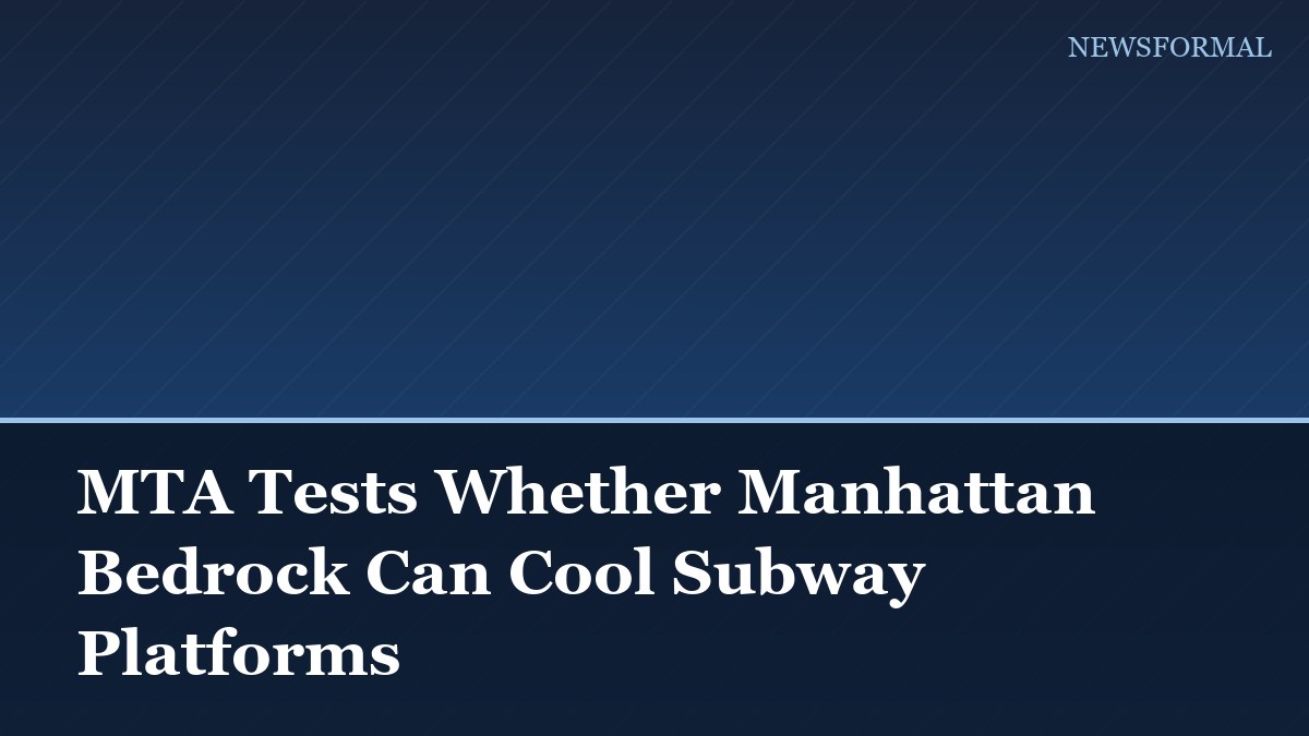 MTA Tests Whether Manhattan Bedrock Can Cool Subway Platforms