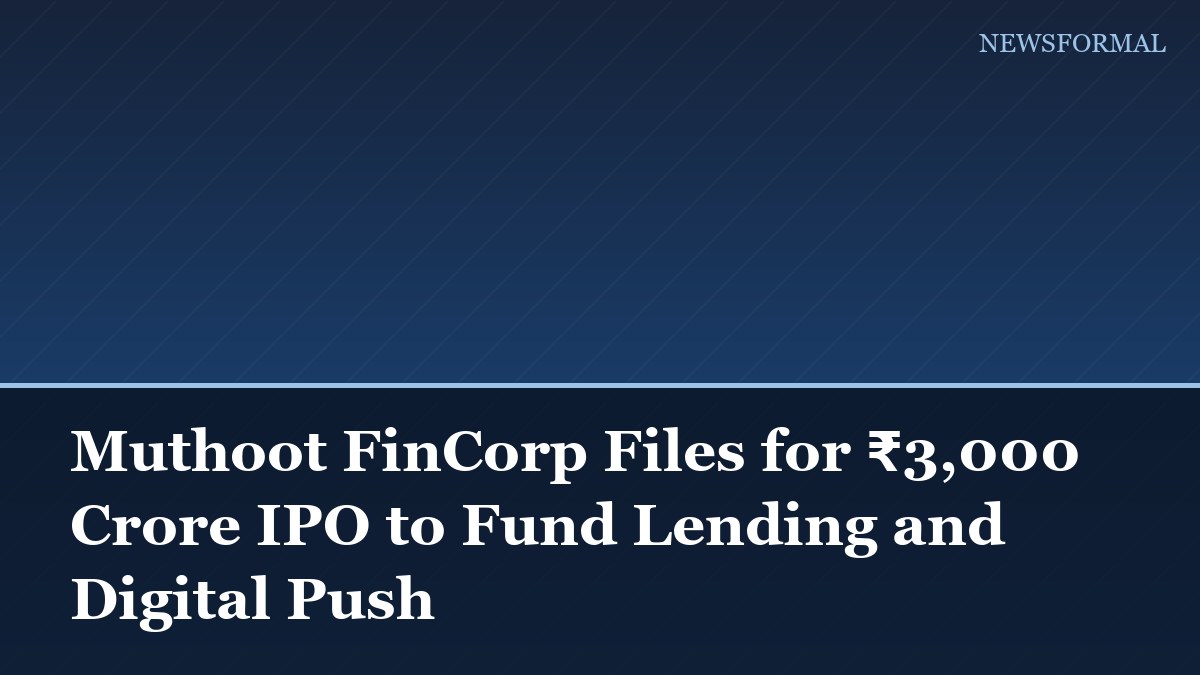 Muthoot FinCorp Files for ₹3,000 Crore IPO to Fund Lending and Digital Push