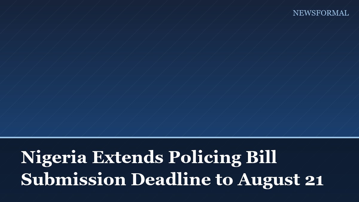 Nigeria Extends Policing Bill Submission Deadline to August 21