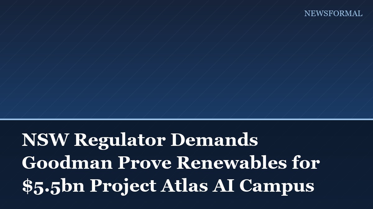 NSW Regulator Demands Goodman Prove Renewables for $5.5bn Project Atlas AI Campus