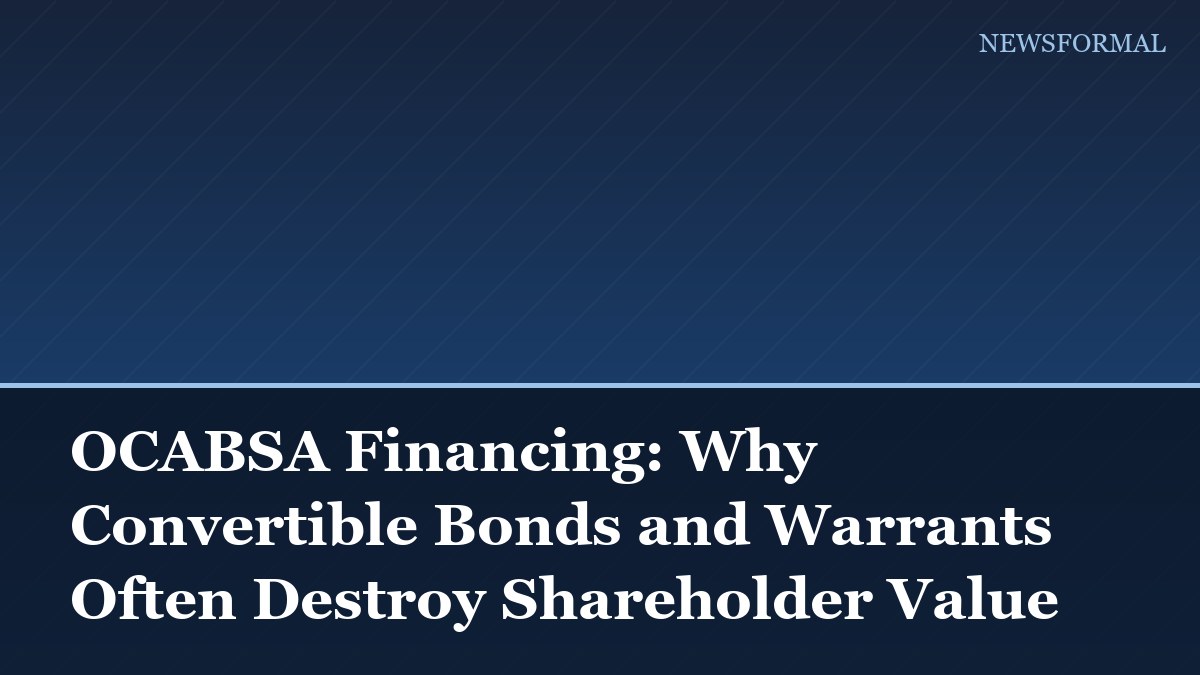 OCABSA Financing: Why Convertible Bonds and Warrants Often Destroy Shareholder Value