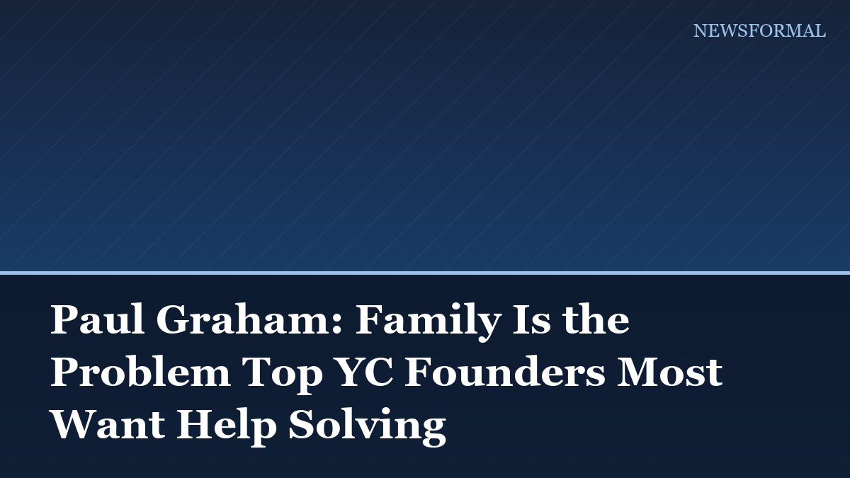 Paul Graham: Family Is the Problem Top YC Founders Most Want Help Solving