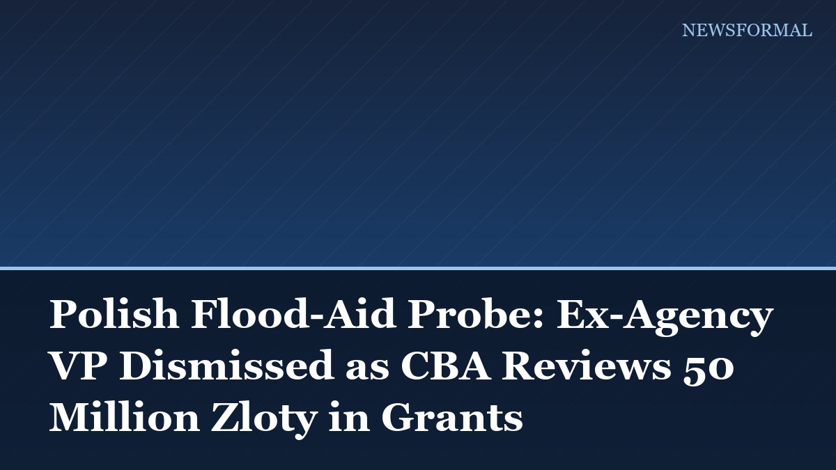 Polish Flood-Aid Probe: Ex-Agency VP Dismissed as CBA Reviews 50 Million Zloty in Grants