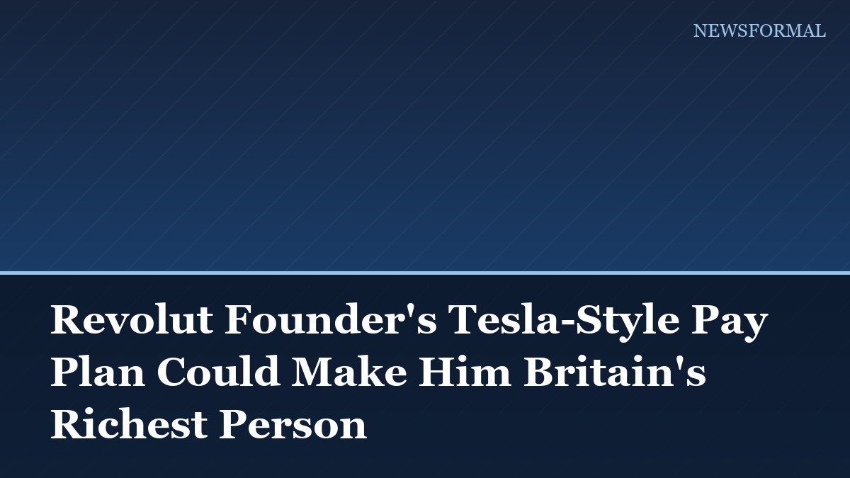 Revolut Founder's Tesla-Style Pay Plan Could Make Him Britain's Richest Person