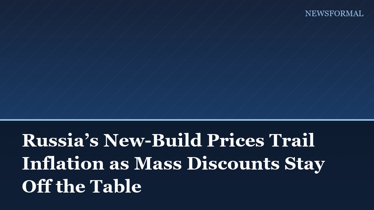 Russia’s New-Build Prices Trail Inflation as Mass Discounts Stay Off the Table