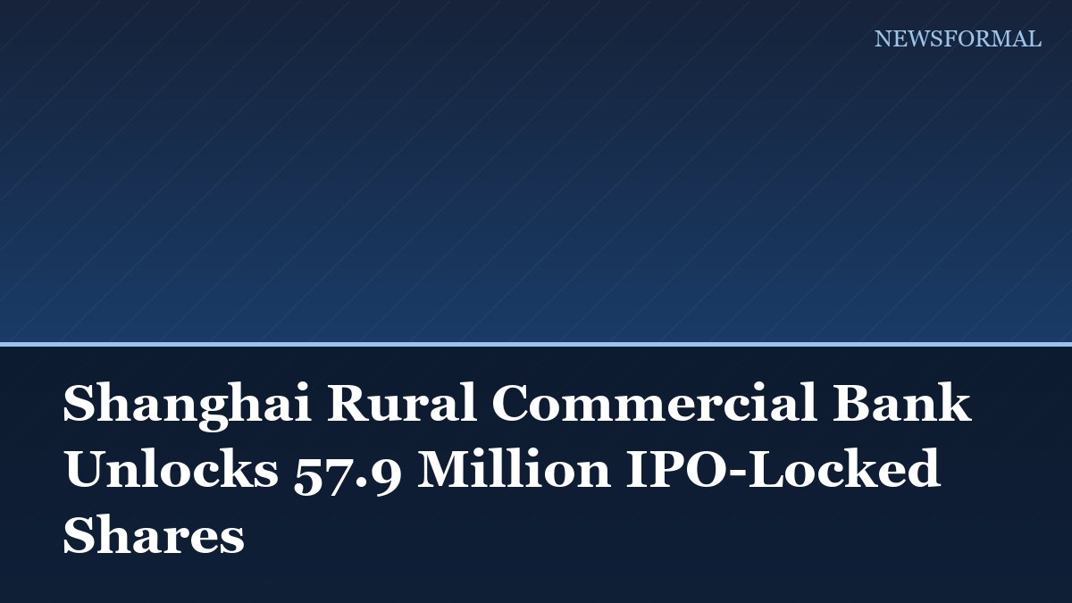 Shanghai Rural Commercial Bank Unlocks 57.9 Million IPO-Locked Shares
