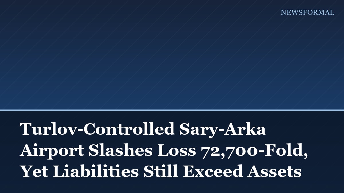 Turlov-Controlled Sary-Arka Airport Slashes Loss 72,700-Fold, Yet Liabilities Still Exceed Assets