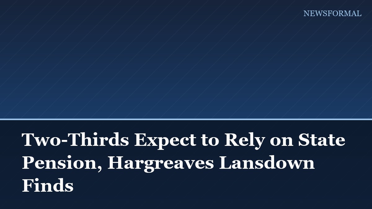 Two-Thirds Expect to Rely on State Pension, Hargreaves Lansdown Finds