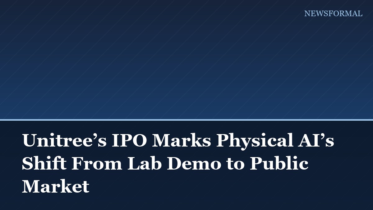 Unitree’s IPO Marks Physical AI’s Shift From Lab Demo to Public Market