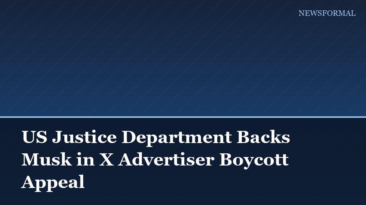 US Justice Department Backs Musk in X Advertiser Boycott Appeal