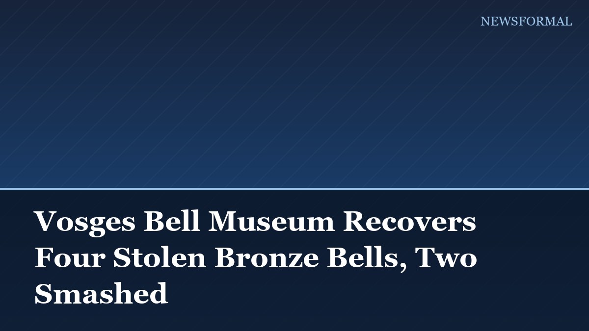 Vosges Bell Museum Recovers Four Stolen Bronze Bells, Two Smashed