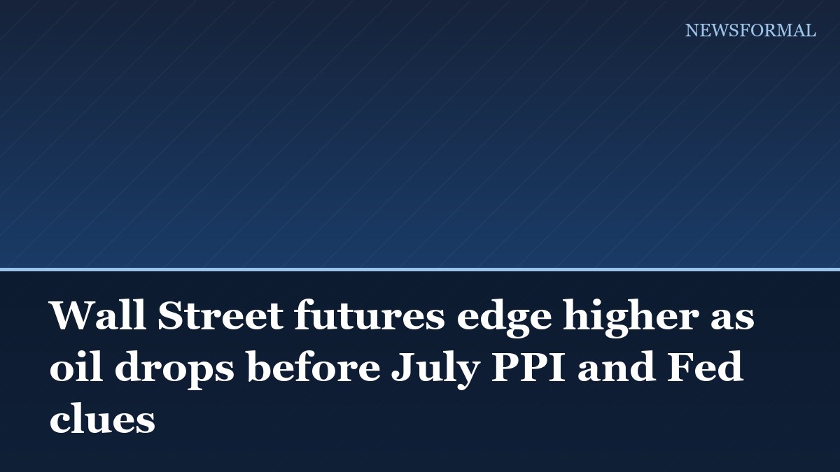 Wall Street futures edge higher as oil drops before July PPI and Fed clues