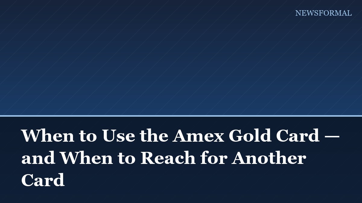 When to Use the Amex Gold Card — and When to Reach for Another Card