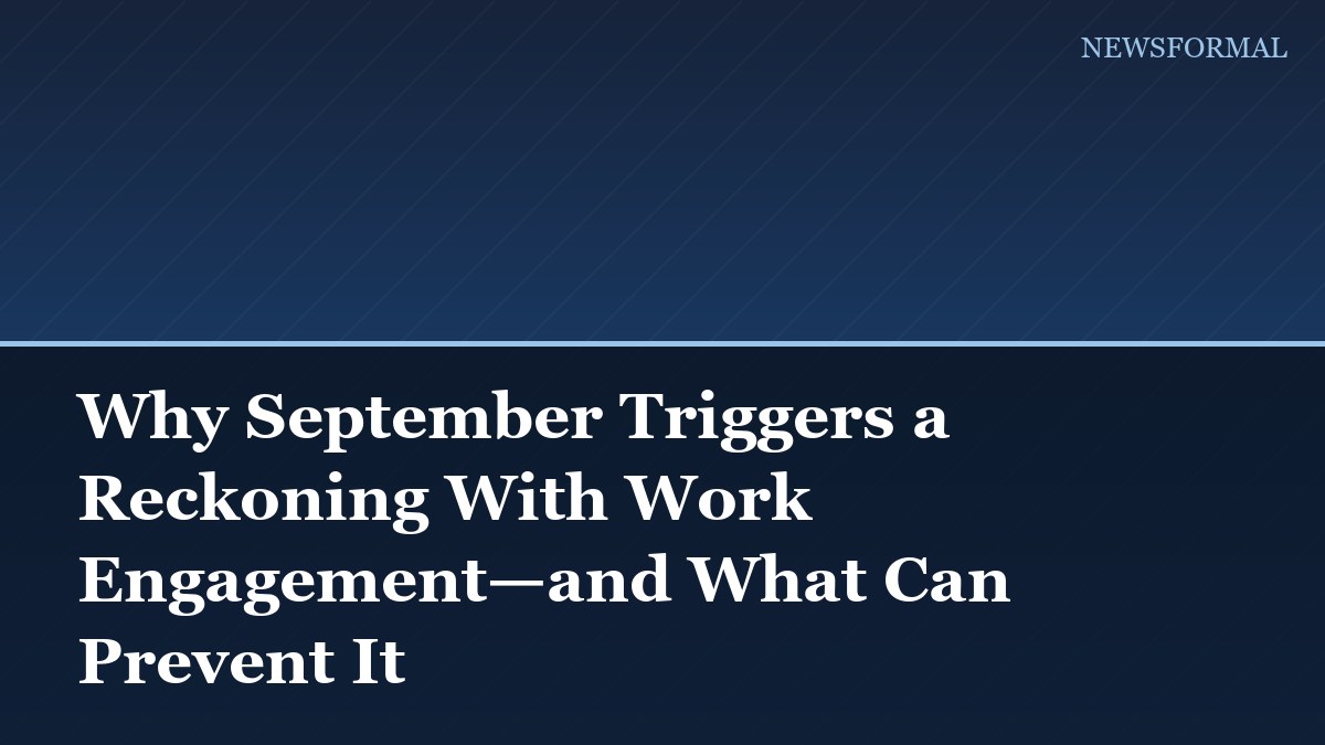 Why September Triggers a Reckoning With Work Engagement—and What Can Prevent It