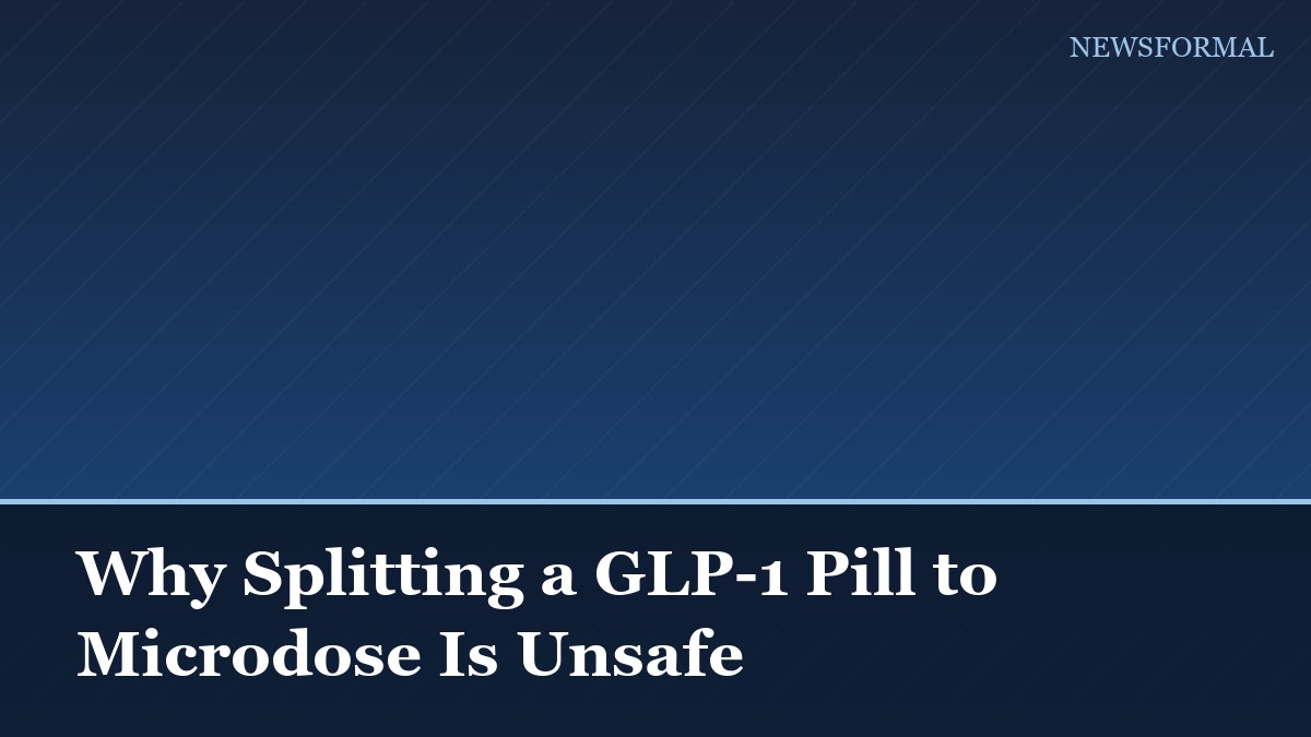 Why Splitting a GLP-1 Pill to Microdose Is Unsafe