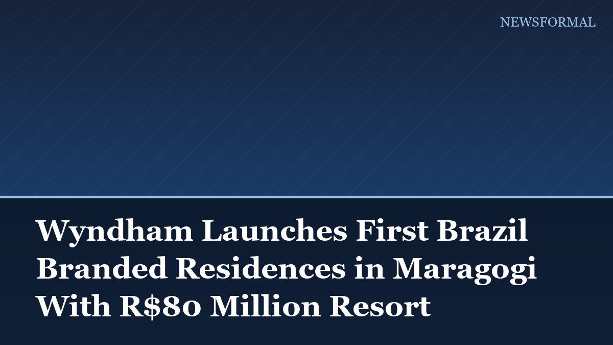 Wyndham Launches First Brazil Branded Residences in Maragogi With R$80 Million Resort