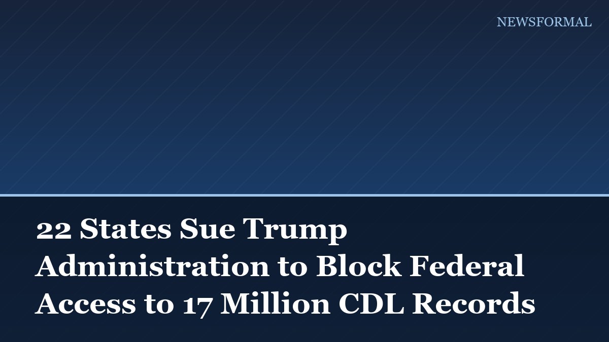 22 States Sue Trump Administration to Block Federal Access to 17 Million CDL Records