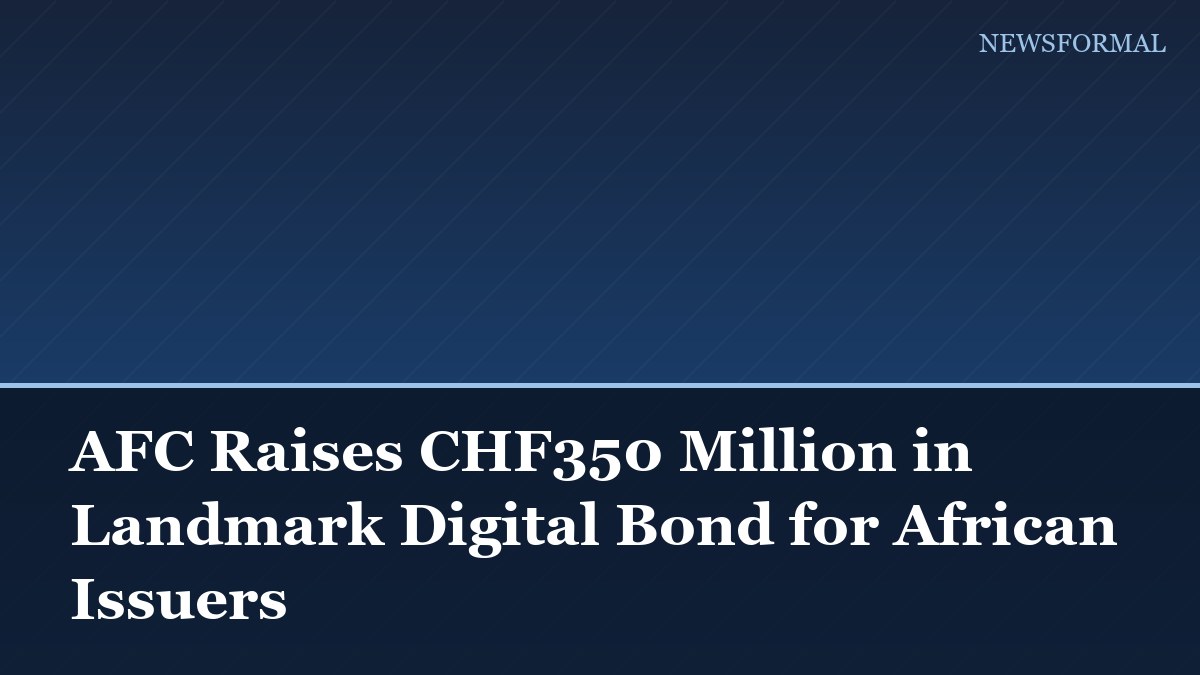 AFC Raises CHF350 Million in Landmark Digital Bond for African Issuers