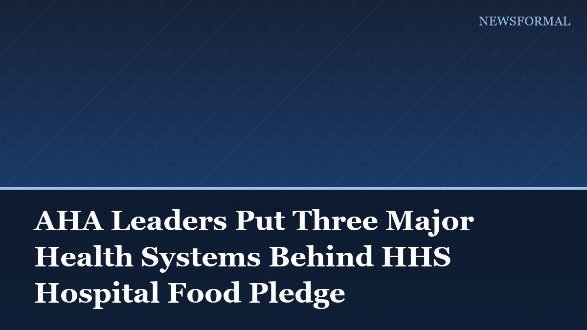 AHA Leaders Put Three Major Health Systems Behind HHS Hospital Food Pledge