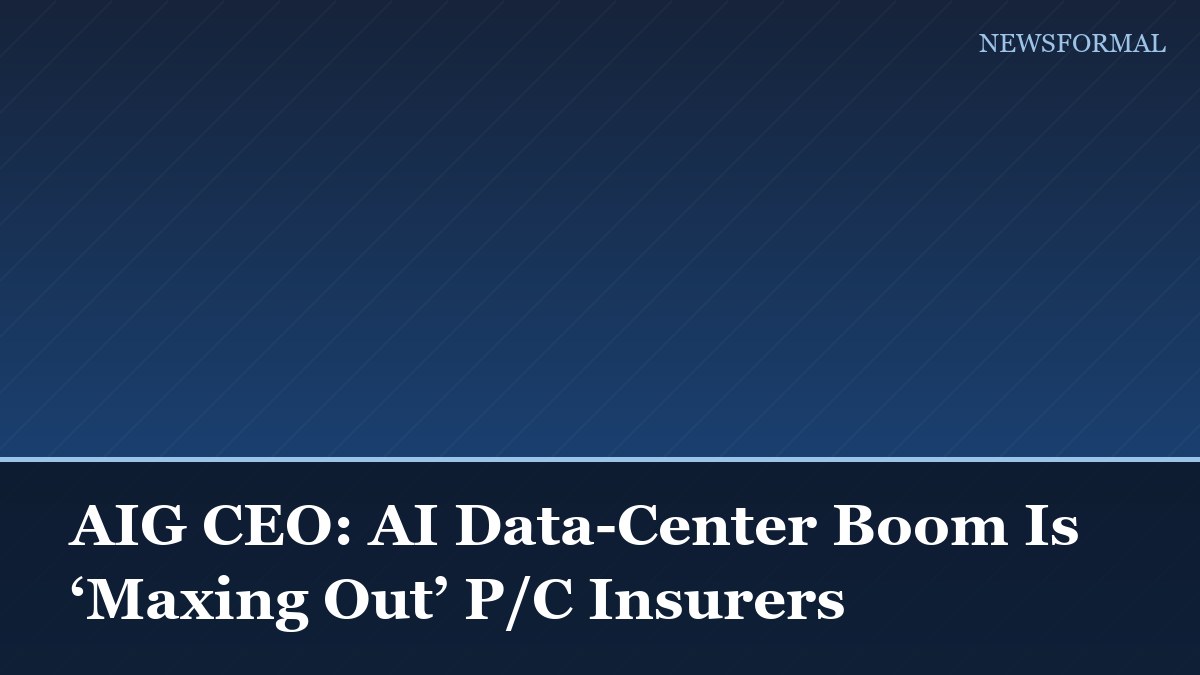 AIG CEO: AI Data-Center Boom Is ‘Maxing Out’ P/C Insurers
