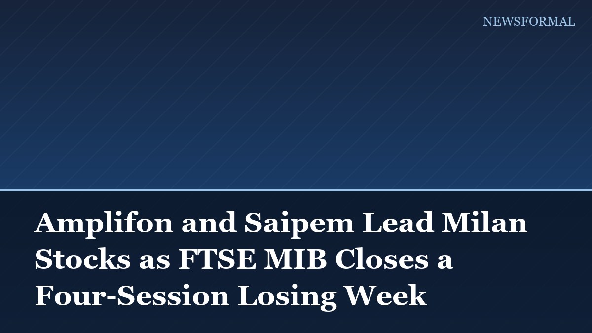 Amplifon and Saipem Lead Milan Stocks as FTSE MIB Closes a Four-Session Losing Week