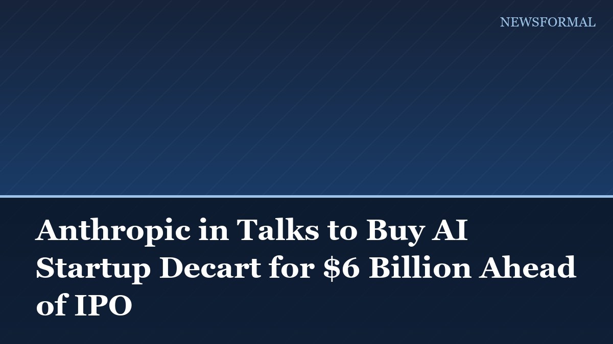 Anthropic in Talks to Buy AI Startup Decart for $6 Billion Ahead of IPO