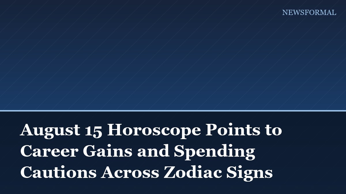 August 15 Horoscope Points to Career Gains and Spending Cautions Across Zodiac Signs