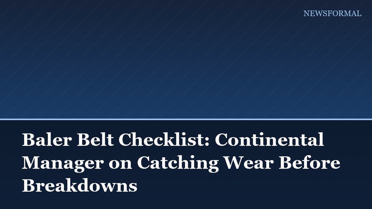 Baler Belt Checklist: Continental Manager on Catching Wear Before Breakdowns