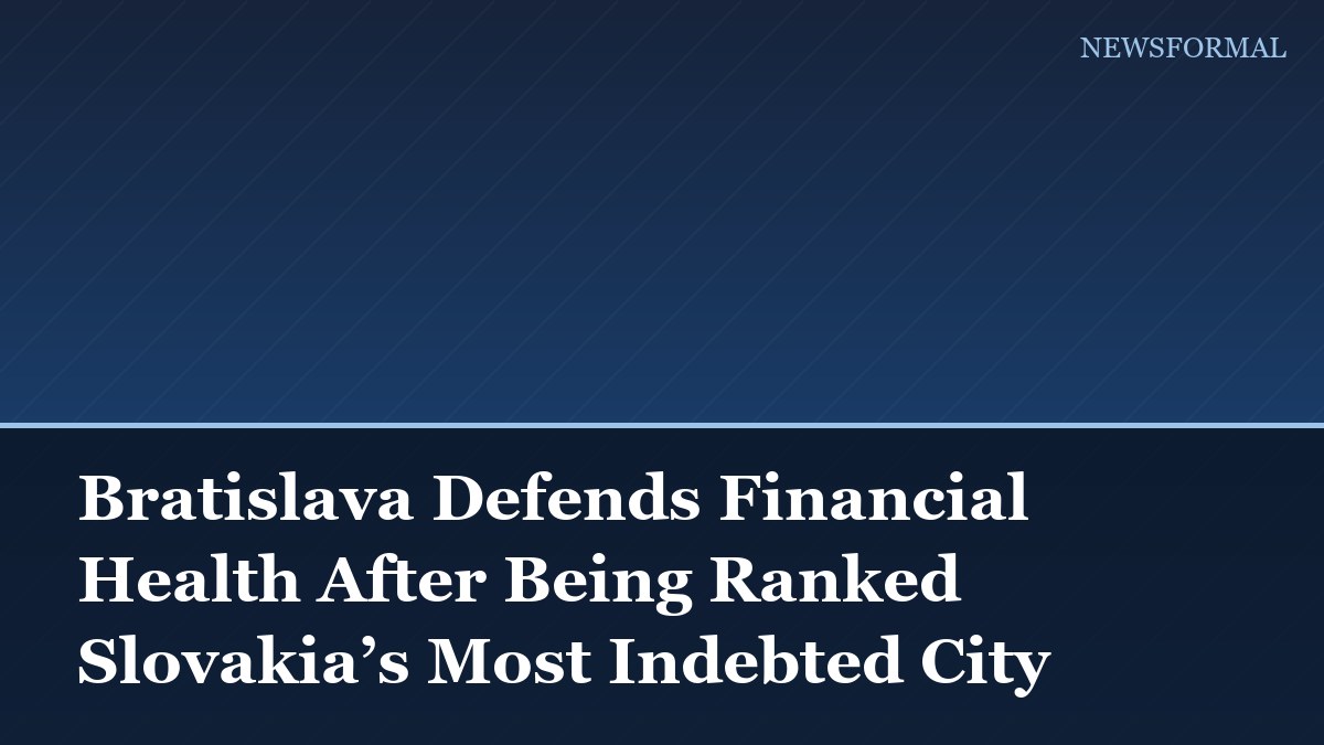 Bratislava Defends Financial Health After Being Ranked Slovakia’s Most Indebted City
