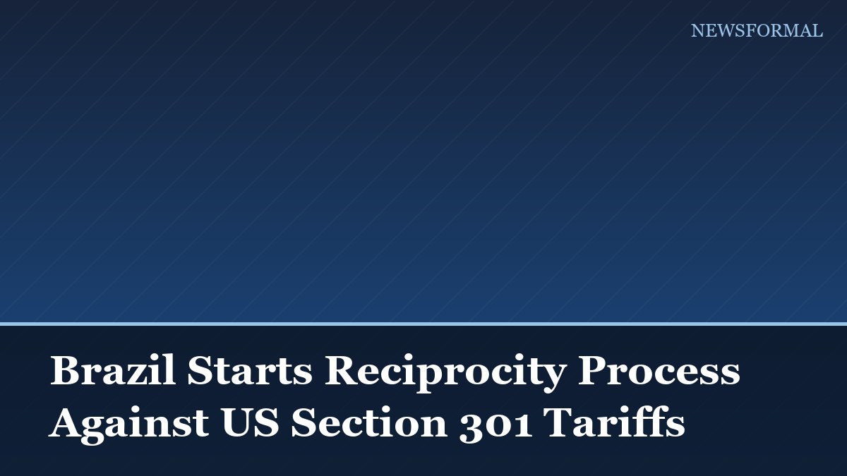 Brazil Starts Reciprocity Process Against US Section 301 Tariffs