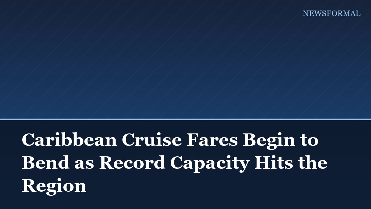 Caribbean Cruise Fares Begin to Bend as Record Capacity Hits the Region