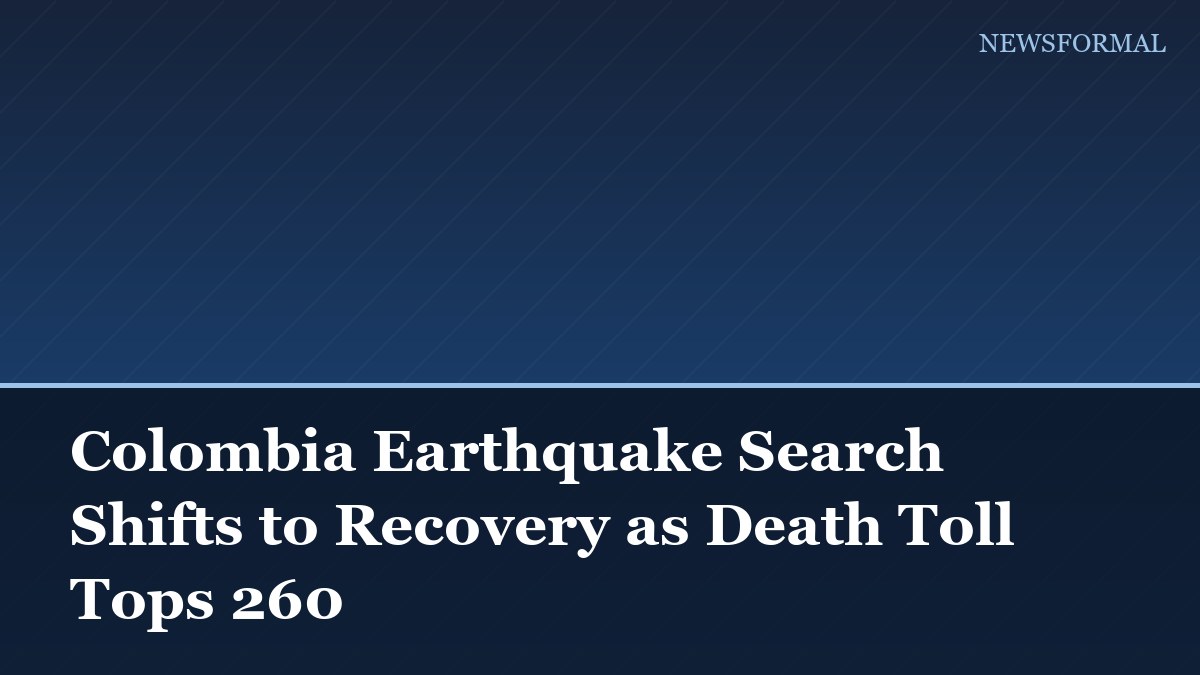 Colombia Earthquake Search Shifts to Recovery as Death Toll Tops 260