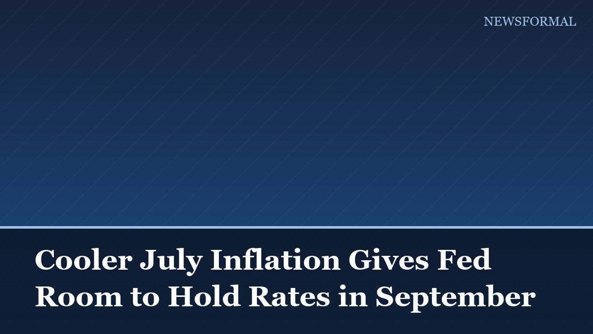Cooler July Inflation Gives Fed Room to Hold Rates in September