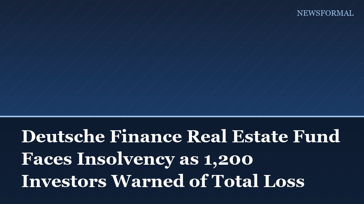 Deutsche Finance Real Estate Fund Faces Insolvency as 1,200 Investors Warned of Total Loss