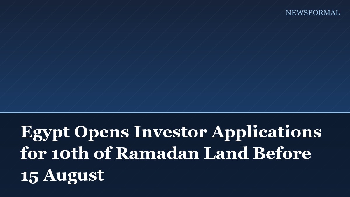 Egypt Opens Investor Applications for 10th of Ramadan Land Before 15 August