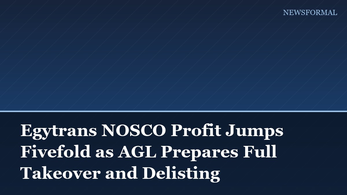 Egytrans NOSCO Profit Jumps Fivefold as AGL Prepares Full Takeover and Delisting