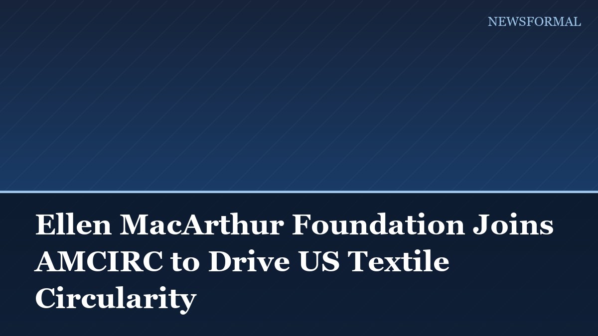 Ellen MacArthur Foundation Joins AMCIRC to Drive US Textile Circularity
