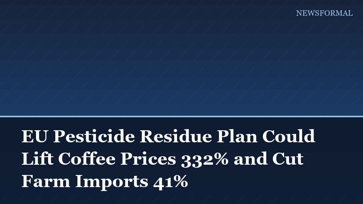 EU Pesticide Residue Plan Could Lift Coffee Prices 332% and Cut Farm Imports 41%