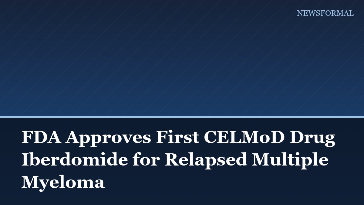 FDA Approves First CELMoD Drug Iberdomide for Relapsed Multiple Myeloma