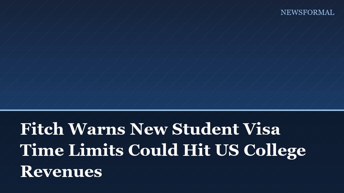 Fitch Warns New Student Visa Time Limits Could Hit US College Revenues