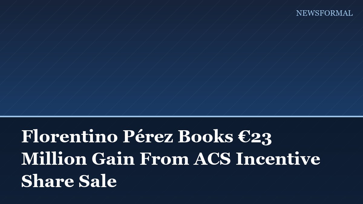 Florentino Pérez Books €23 Million Gain From ACS Incentive Share Sale
