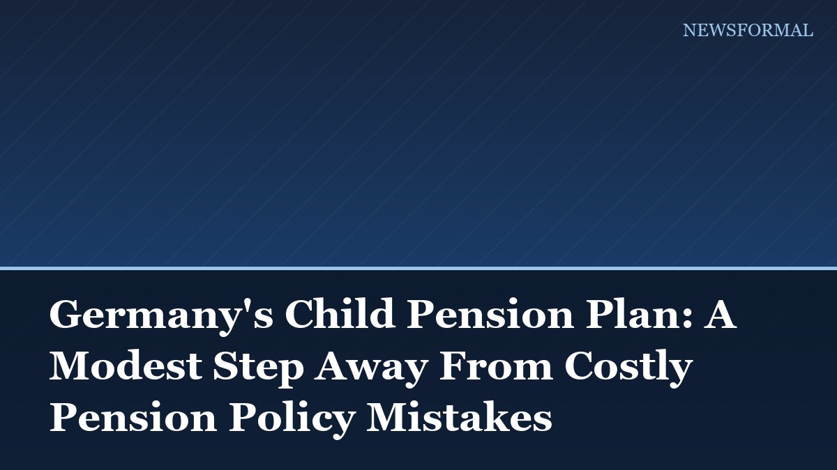 Germany's Child Pension Plan: A Modest Step Away From Costly Pension Policy Mistakes