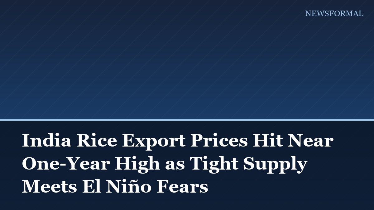 India Rice Export Prices Hit Near One-Year High as Tight Supply Meets El Niño Fears